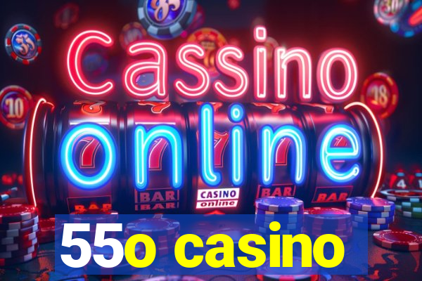 55o casino